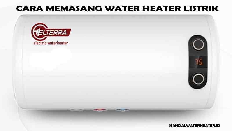 cara memasang water heater listrik