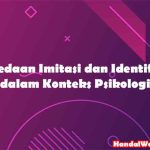 Perbedaan Antara Imitasi dan Identifikasi dalam Konteks Psikologi Perbedaan Antara Imitasi dan Identifikasi dalam Konteks Psikologi